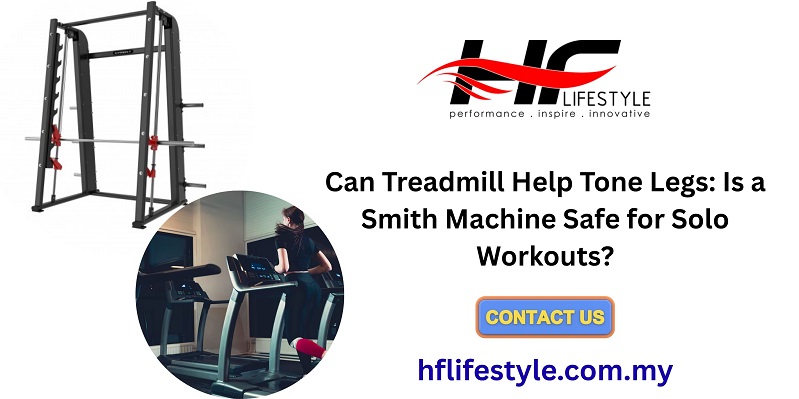 Can Treadmill Help Tone Legs: Is a Smith Machine Safe for Solo Workouts?
